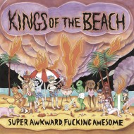 KINGS OF THE BEACH - Super Awkward, Fucking Awesome